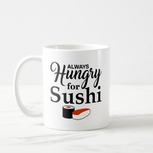 Always Hungry For Sushi Slogan Coffee Mug