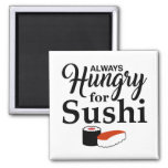 Always Hungry For Sushi Slogan Magnet at Zazzle