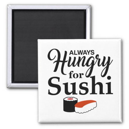 Always Hungry For Sushi Slogan Magnet