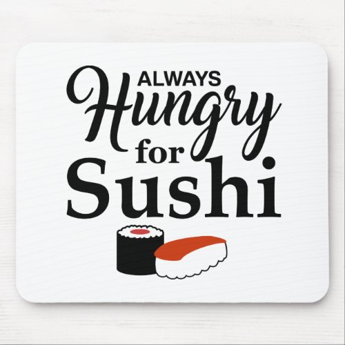 Always Hungry For Sushi Slogan Mouse Pad