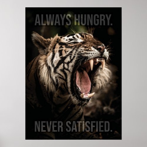 Always Hungry Never Satisfied Tiger Motivational Poster