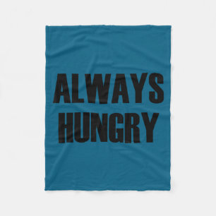 Always Hungry - Pular Funny Quote Fleece Blanket