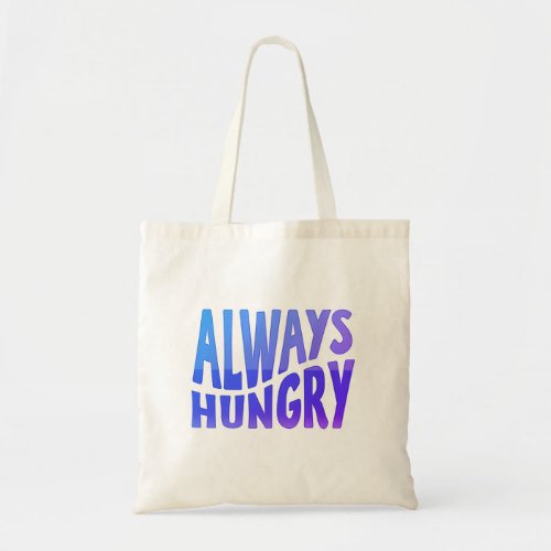 Always Hungry quote Tote Bag