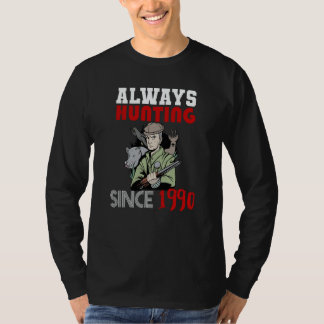 Always hunting since 1990 T-Shirt