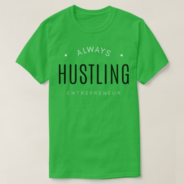 Always Hustling Entrepreneur Life T-Shirt (Design Front)