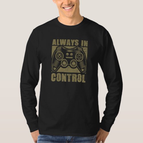 Always in Control  Video Game Player Quote Gaming  T_Shirt
