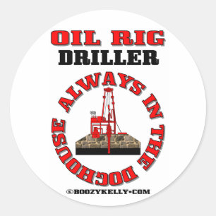 Always In The Doghouse,Oil Field Driller,Derrick Classic Round Sticker