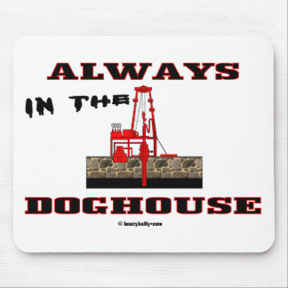 Always In The Doghouse,Oil Field Mousepad,Oil Mouse Pad