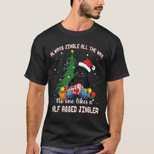 always jingle all the way no one like a half assed T_Shirt