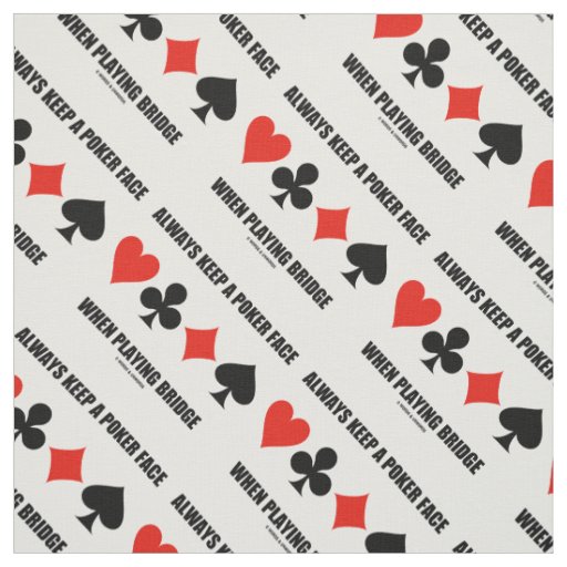 Always Keep A Poker Face When Playing Bridge Fabric