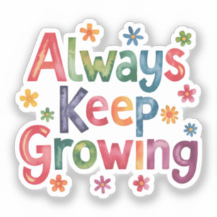 Always keep growing sticker