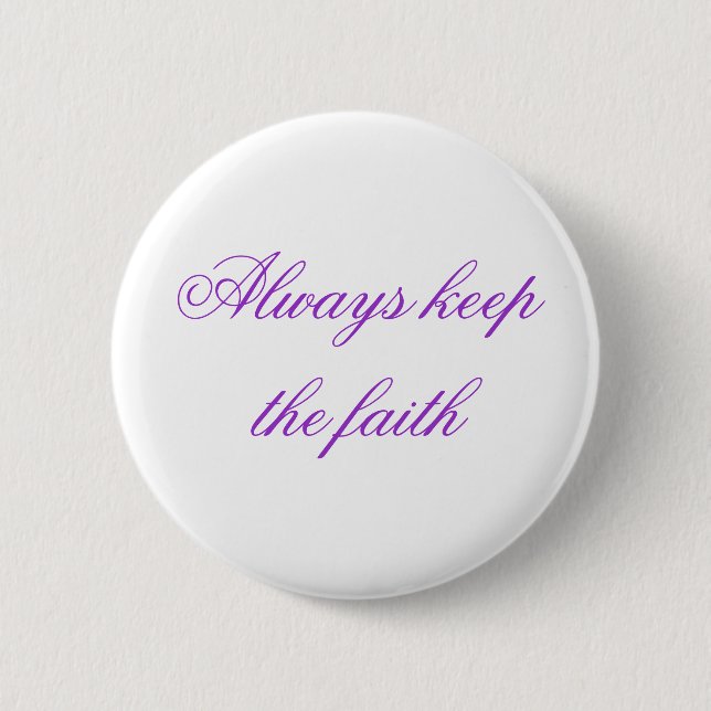 Always keep the faith pinback button (Front)