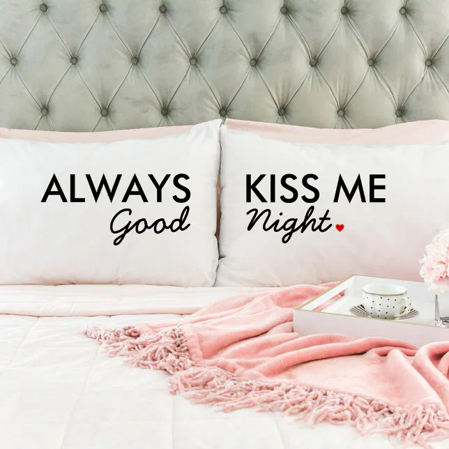 "Always Kiss Me Good Night" Pillowcase Set Zazzle