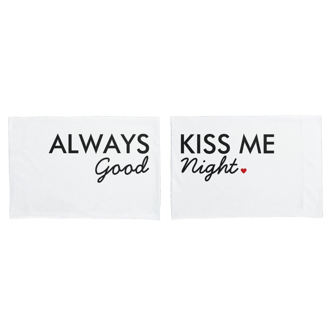 "Always Kiss Me Good Night" Pillowcase Set Zazzle