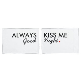 "Always Kiss Me Good Night" | Pillowcase Set