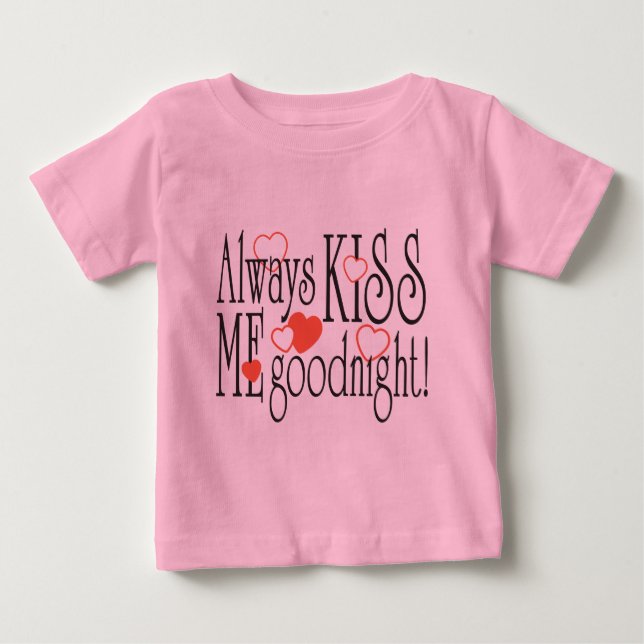 Always Kiss Me Goodnight Baby T-Shirt (Front)
