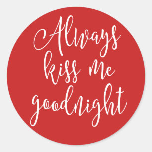 Always Kiss Me Goodnight Classic Round Sticker