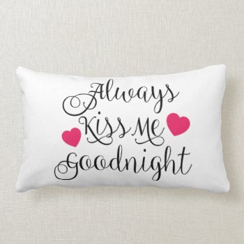 Always Kiss Me Goodnight Lumbar Pillow by totallypainted at Zazzle