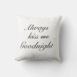 Always Kiss Me Goodnight Pillow at Zazzle