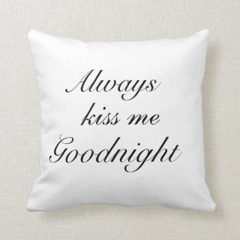 Always Kiss Me Goodnight Pillow by Uncomplicated at Zazzle