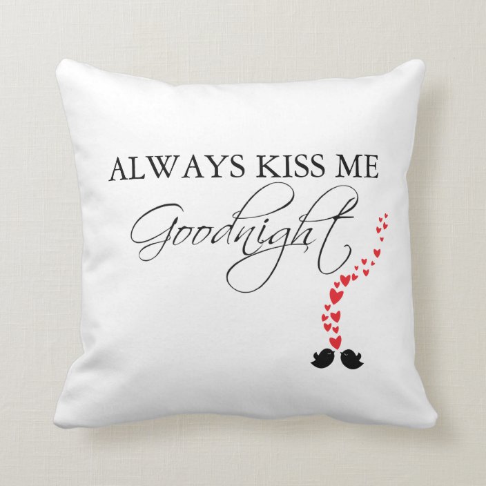 Always Kiss Me Goodnight : Pillow | Zazzle.com