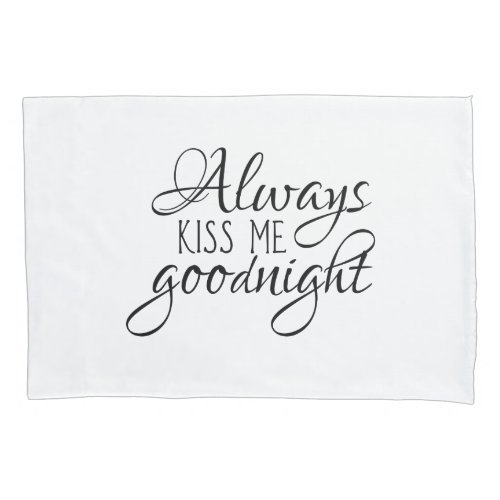 Always kiss me goodnight pillowcase