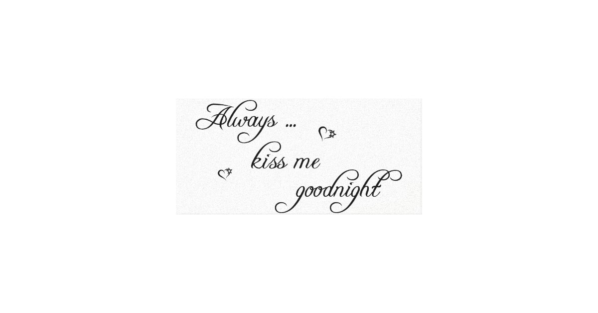 Always Kiss Me Goodnight Stretched Canvas Picture Zazzle 2553