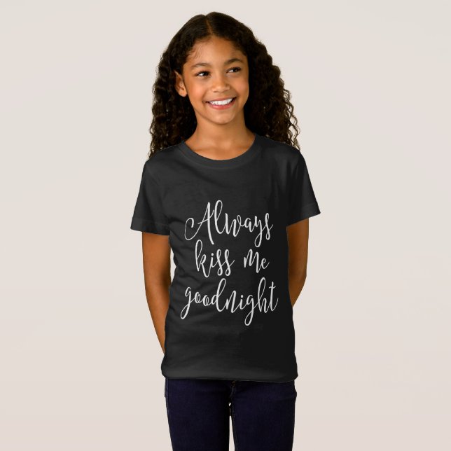 Always Kiss Me Goodnight T-Shirt (Front Full)