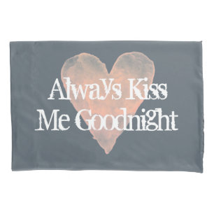 ALWAYS KISS ME GOODNIGHT vintage pillow case