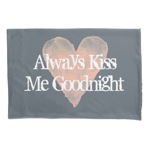 ALWAYS KISS ME GOODNIGHT vintage pillow case