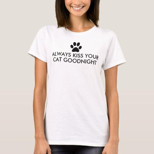 Always Kiss Your Cat Goodnight Black Paw Print T_Shirt