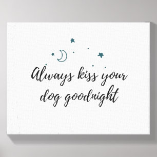 Always Kiss Your Dog Goodnight Cute Dog Mom Quote  Canvas Photo Tile