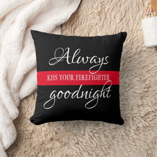 Always kiss your firefighter goodnight thin red throw pillow