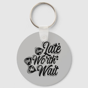 Always Late But Worth The Wait, Black Design, Keychain