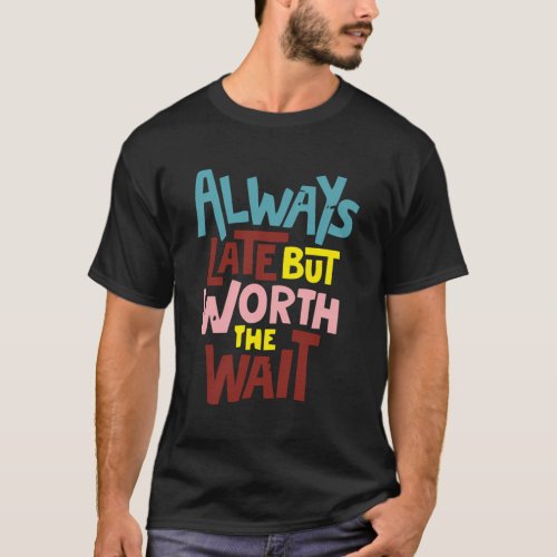 Always Late But Worth The Wait Bollywood T_Shirt