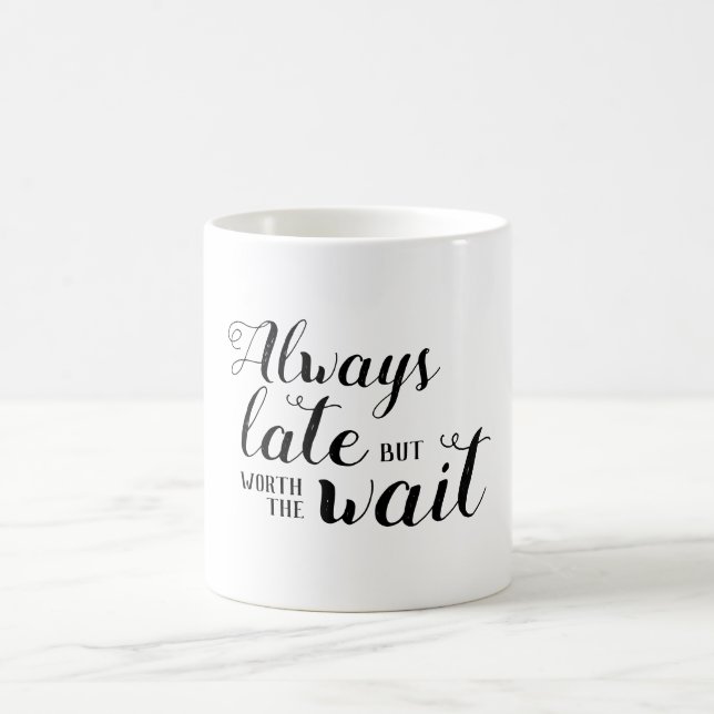 Always late but worth the wait coffee mug (Center)