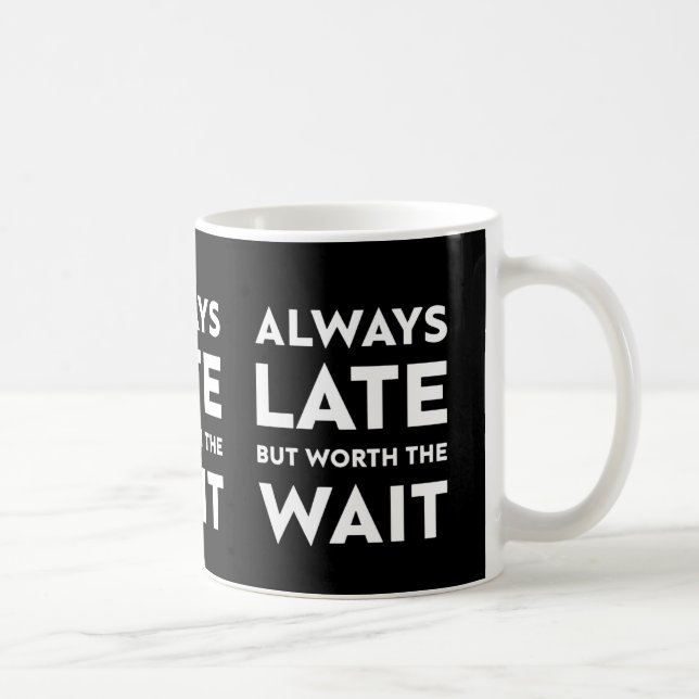 Always late but worth the wait coffee mug (Right)