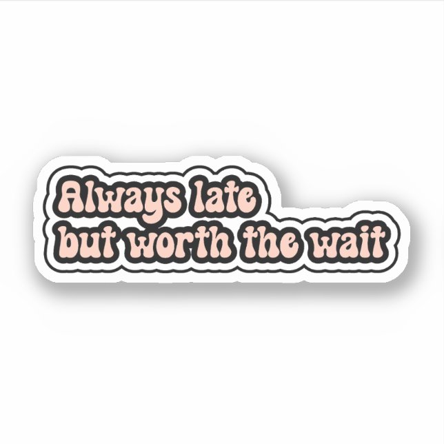 Always late but worth the wait Funny ADHD Sticker (Front)