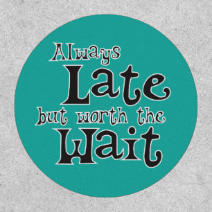 Always Late but Worth the Wait Funny Patch