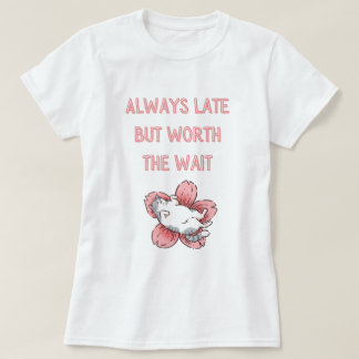 Always late but worth the wait - Lazy cat design T-Shirt