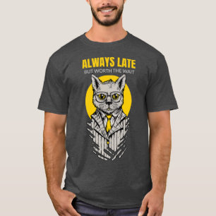Always Late But Worth The Wait T-Shirt