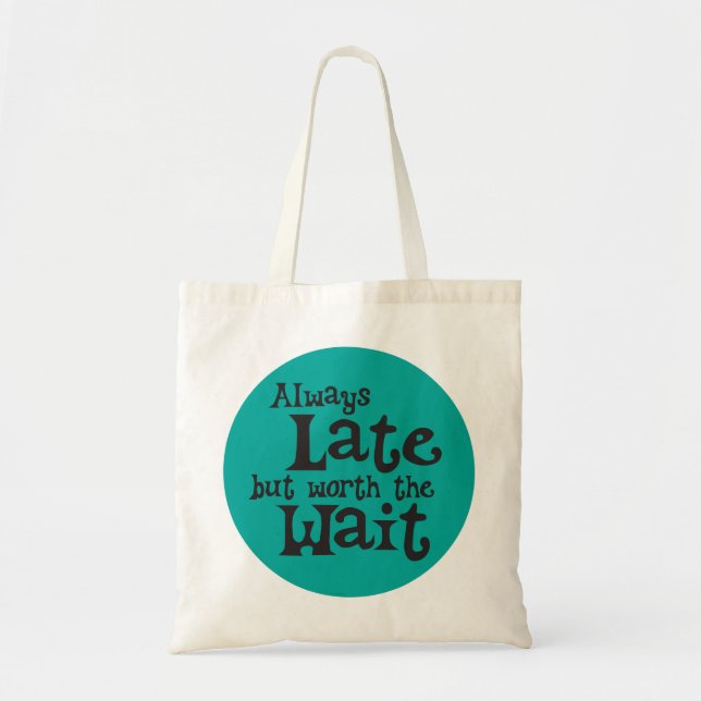 Always Late but Worth the Wait Tote Bag (Front)