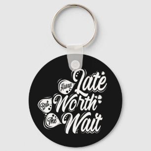 Always Late But Worth The Wait, White Design Keychain