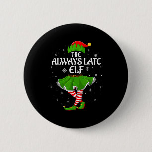 Always Late Elf Christmas Family Girls Women Elf S Button