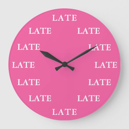 Always Late Funny Novelty PINK Large Clock