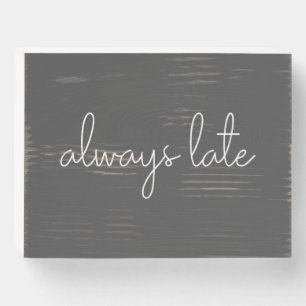Always Late Funny Quote Mom Life Humor Black White Wooden Box Sign