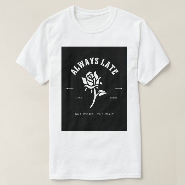 Always Late Shirt | Zazzle