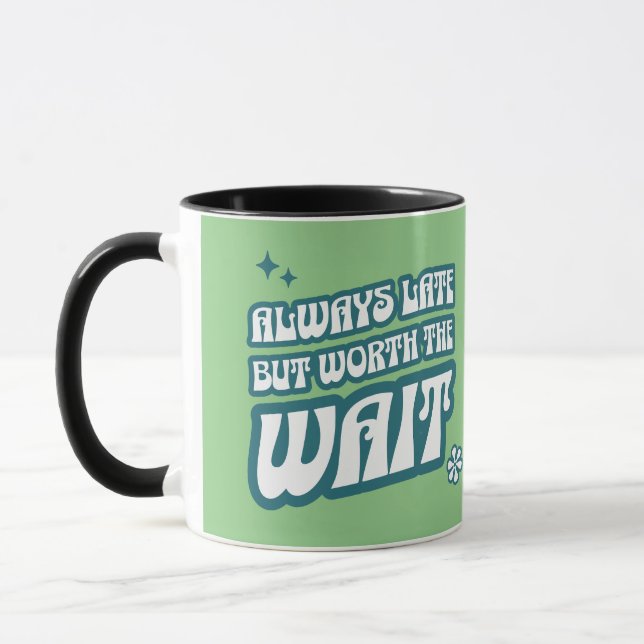 Always Late Worth The Wait Mug (Left)
