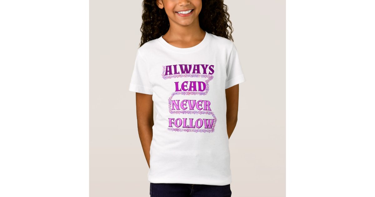 lead never follow t shirt