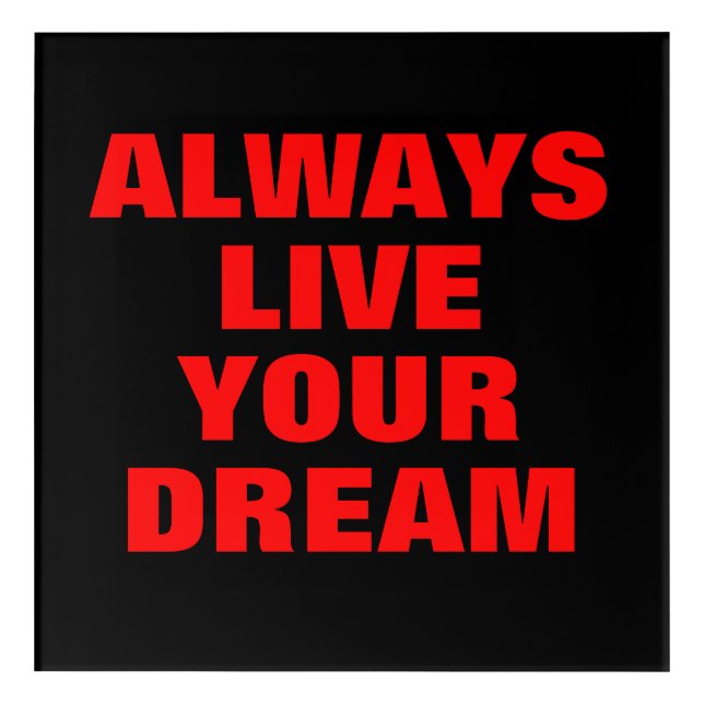 Always Live Your Dream Motivational Acrylic Print (Front)
